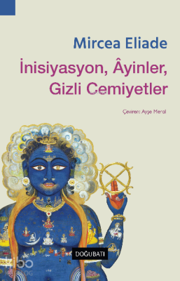 İnisiyasyon, Âyinler, Gizli Cemiyetler Mircea Eliade