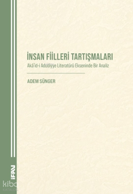 İnsan Fiilleri Tartışmaları;Akâʾid-i Aduddiyye Literatürü Ekseninde 