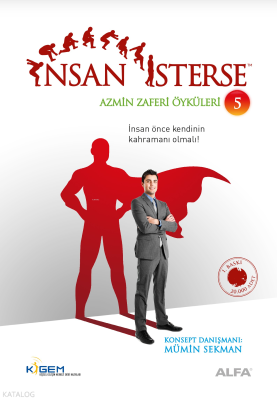 İnsan İsterse - Azmin Zaferi Öyküleri - 5;İnsan Önce Kendinin Kahramanı Olmalı!