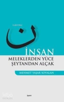 İnsan Meleklerden Yüce Şeytandan Alçak Mehmet Yaşar Soyalan