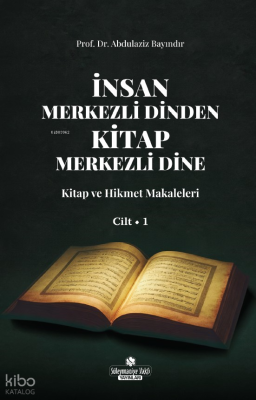 İnsan Merkezli Dinden Kitap Merkezli Dine;Kitap ve Hikmet Makaleler Ci