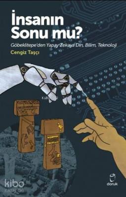 İnsanın Sonu mu?; Göbeklitepe'den Yapay Zekaya Din,Bilim,Teknoloji