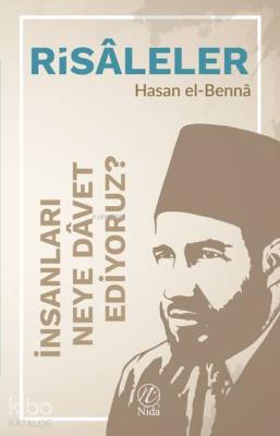 İnsanları Neye Dâvet Ediyoruz? Hasan El-Benna