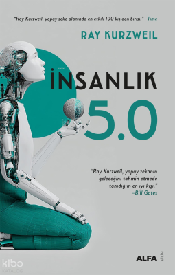 İnsanlık 5.0;Yapay Zekâ ile Kaynaştığımızda Ray Kurzweil