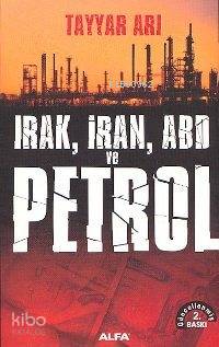 Irak, İran, ABD ve Petrol