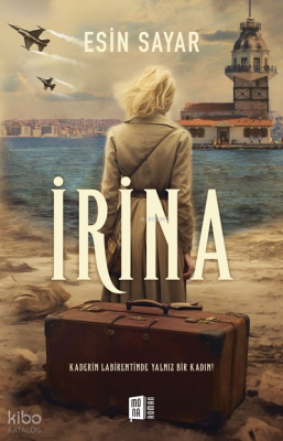 İrina;Kaderin Labirentinde Yalnız Bir Kadın