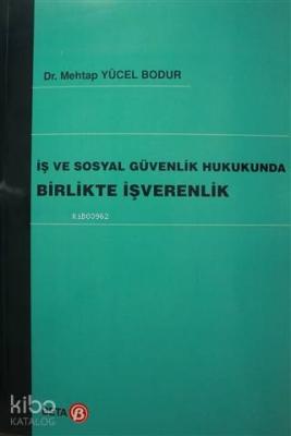 İş ve Sosyal Güvenlik Hukukunda Birlikte İşverenlik