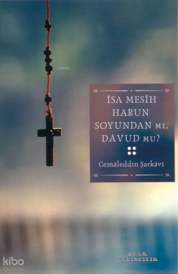 İsa Mesih Harun Soyundan mı, Yoksa Davud mu?