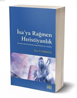 İsa'ya Rağmen Hıristiyanlık Bart D. Ehrman