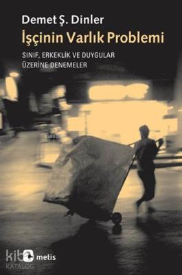 İşçinin Varlık Problemi; Sınıf, Erkeklik ve Duygular Üzerine Denemeler