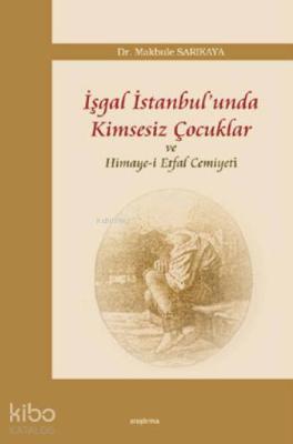 İşgal İstanbul'unda Kimsesiz Çocuklar ve Himaye-i Etfal Cemiyeti