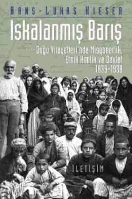 Iskalanmış Barış; Doğu Vilayetleri'nde Misyonerlik, Etnik Kimlik ve Devlet 1839-1938