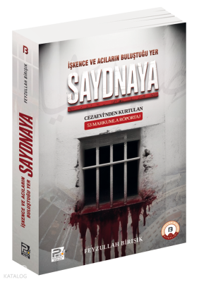 İşkence ve Acıların Buluştuğu Yer Saydnaya Feyzullah Birışık