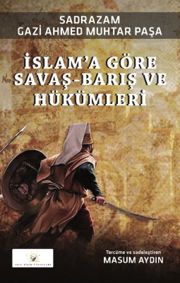 İslam’a Göre Savaş-Barış Ve Hükümleri Ahmed Muhtar Paşa