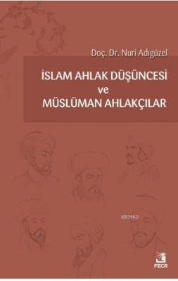 İslam Ahlak Düşüncesi ve Müslüman Ahlakçılar