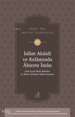İslâm Akâidi ve Kelâmında Âhirete Îmân;Sem‘iyyât Meâd Bahisleri ve Âhiret Ahvâline İlişkin Konular