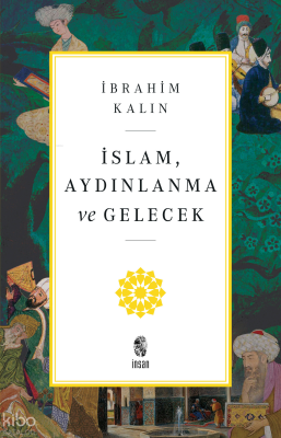 İslam, Aydınlanma ve Gelecek İbrahim Kalın