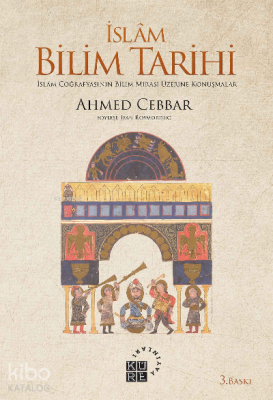 İslam Bilim Tarihi; İslâm Coğrafyasının Bilim Mirası Üzerine Konuşmalar