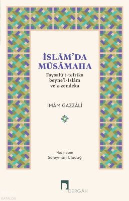 İslam’da Müsamaha;Faysalü’t-Tefrika Beyne’l-İslâm ve’z-Zendeka İmam Ga