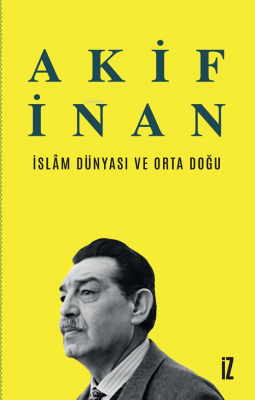 İslâm Dünyası ve Orta Doğu Akif İnan