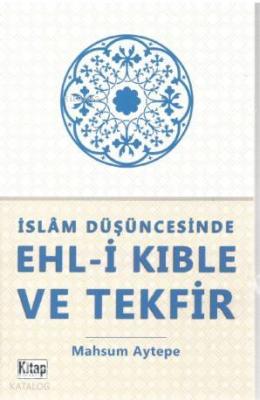 İslam Düşüncesinde Ehl-i Kıble ve Tekfir