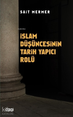 İslam Düşüncesinin Tarih Yapıcı Rolü