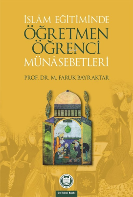 İslam Eğitiminde Öğretmen Öğrenci Münasebetleri Mehmet Faruk Bayraktar
