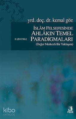 İslam Felsefesinde Ahlakın Temel Paradigmaları; Değer Merkezli Bir Yaklaşım