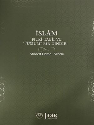 İslam Fıtri Tabii ve Umumi Bir Dindir Ahmet Hamdi Akseki