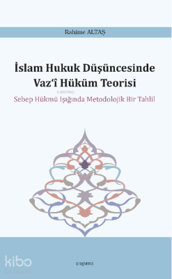 İslam Hukuk Düşüncesinde Vaz‘î Hüküm Teorisi;Sebep Hükmü Işığında Metodolojik Bir Tahlil