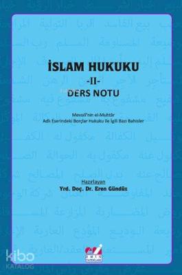 İslam Hukuku - II: Ders Notu; Mevsılî'nin el-Muhtâr Adlı Eserindeki Borçlar Hukuku İle İlgili  Bazı Bahisler