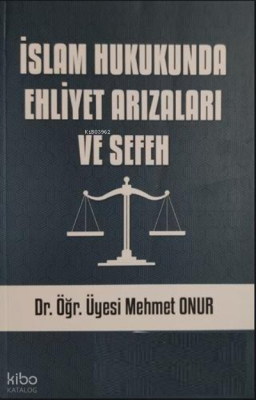 İslam Hukukunda Ehliyet Arızaları Ve Sefeh Mehmet Onur