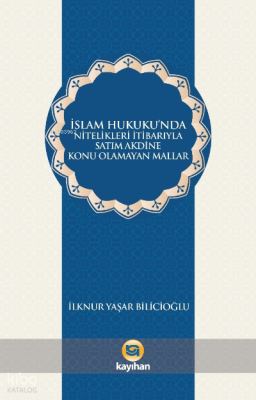 İslam Hukukunda Nitelikleri İtibarıyla Satım Akdine Konu Olamayan Mallar
