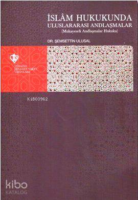 İslam Hukukunda Uluslararası Andlaşmalar; Mukayeseli Andlaşmalar Hukuku
