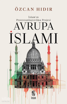 İslam’ın Protestanlaştırılma Projesi - Avrupa İsIamı