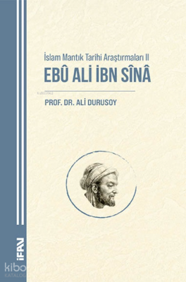 İslam Mantık Tarihi Araştırmaları II;Ebu Ali İbn Sina