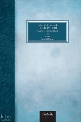 İslam Medeniyetinde Dil İlimleri - Tarih ve Problemler