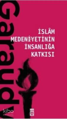 İslam Medeniyetinin İnsanlığa Katkısı Roger Garaudy