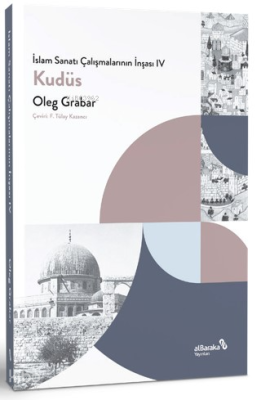 İslam Sanatı Çalışmalarının İnşası IV - Kudüs Oleg Grabar
