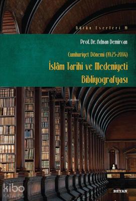 İslam Tarihi ve Medeniyeti Bibliyografyası; Cumhuriyet Dönemi (1923-2014)