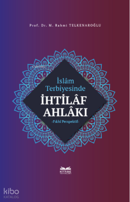 İslâm Terbiyesinde İhtilâf Ahlâkı M. Rahmi Telkenaroğlu