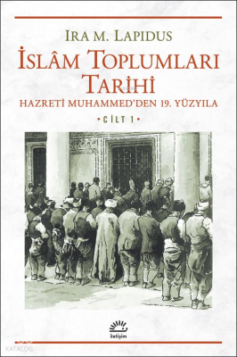 İslâm Toplumları Tarihi Cilt 1;Hazreti Muhammed'den 19. Yüzyıla