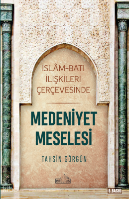 İslam ve Batı İlişkileri Çerçevesinde Medeniyet Meselesi