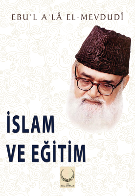 İslam ve Eğitim Seyyid Ebu'l-A'la el-Mevdudi