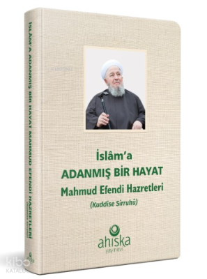 İslama Adanmış Bir Hayat Mahmud Efendi Hazretleri