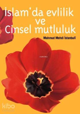 İslam'da Evlilik ve Cinsel Mutluluk Mahmut Mehdi İstanbuli