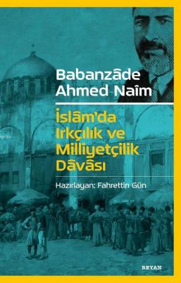 İslam'da Irkçılık ve Milliyetçilik Davası Babanzade Ahmed Naim