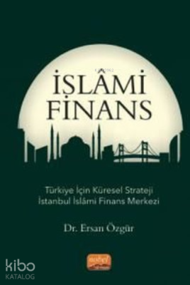 İslami Finans;Türkiye İçin Küresel Strateji İstanbul İslami Finans Merkezi