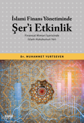 İslami Finans Yönetiminde Şer’i Etkinlik (Finansal Mimari İçerisinde İ