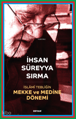 İslami Tebliğin Mekke ve Medine Dönemi İhsan Süreyya Sırma